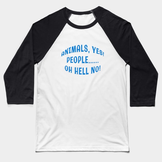 ANIMALS YES PEOPLE OH HELL NO Baseball T-Shirt by Roly Poly Roundabout